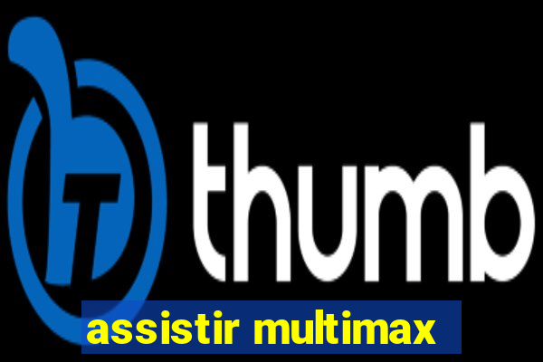 assistir multimax